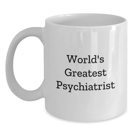 Funny Psychiatrist Gifts for Him, World's Greatest Psychiatrist White Coffee Mug, Unique Father's Day Unique Gifts from Family - Main