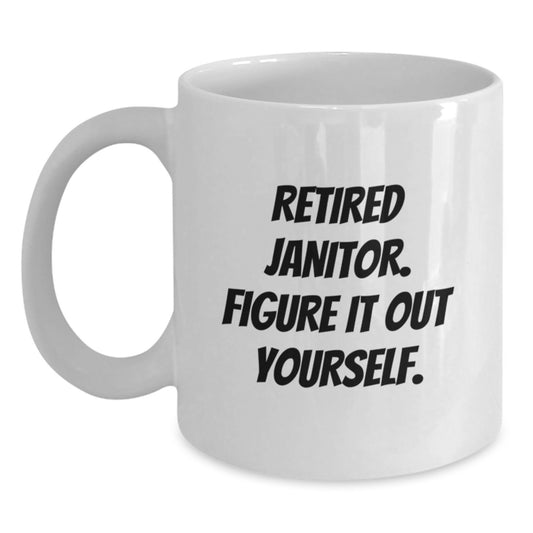 Janitor Humor Gifts from Men - White Coffee Mug, 11oz or 15oz Capacity, Ceramic, for Janitor, Funny Quote 'Figure It Out Yourself', Perfect Graduation Unique Gifts for Friends, Family, Coworkers - Main