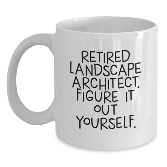 Funny Quote from Retired Landscape Architect Gifts for Landscape Architect Graduation White Coffee Mug - Main
