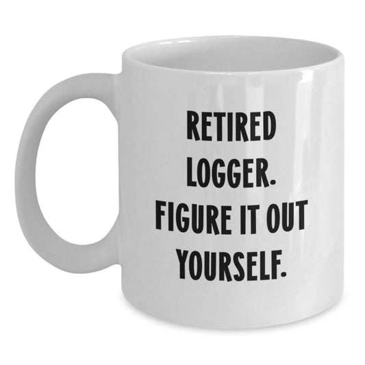 Funny Logger Gifts for Men, White Coffee Mug with 'Retired Logger. Figure It Out Yourself.' Quote, Christmas Unique Gifts from Friends to Coworkers - Main