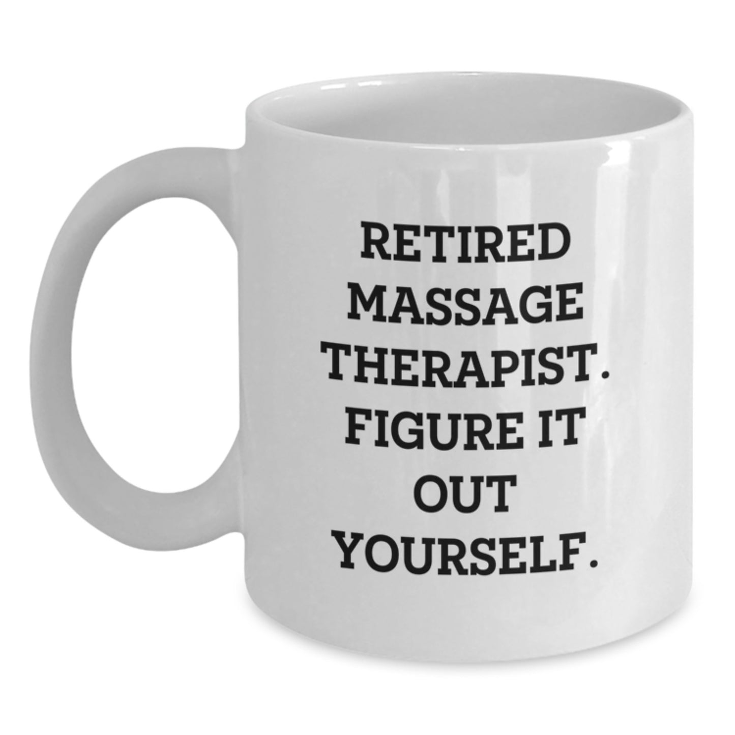 Funny Massage Therapist Gifts, White Coffee Mug for Massage Therapists, 'Figure It Out Yourself' Quote, Unique Christmas Memorable Presents - Main