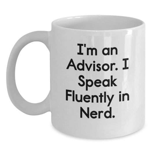 Funny Advisor Gifts from Friends, White Coffee Mug for Birthday, 'I'm An Advisor. I Speak Fluently In genius.' Quote - Main