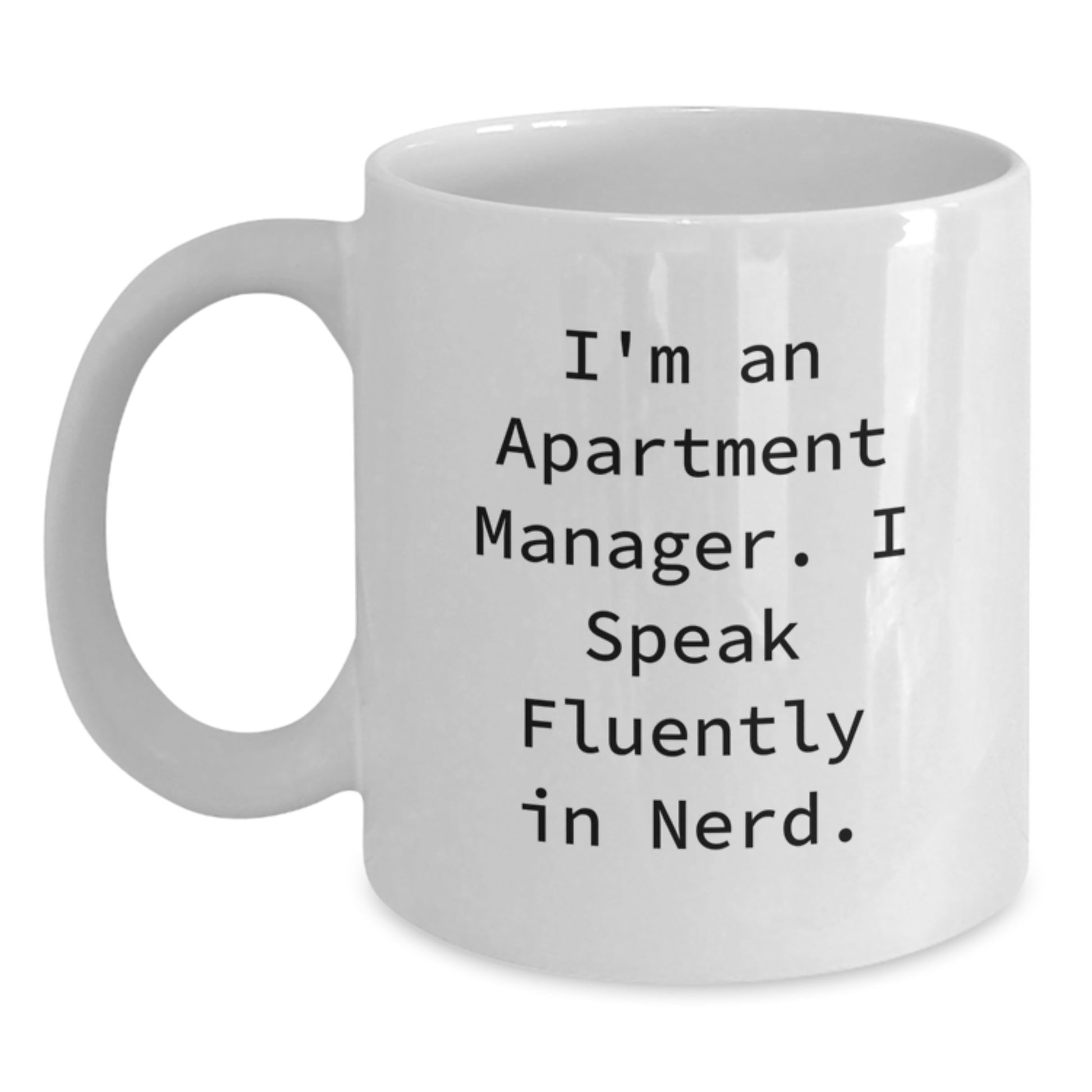 Funny Apartment Manager Christmas Unique Gifts from Men to Women White Coffee Mug - I'm An Apartment Manager. I Speak Fluently In genius. - Main