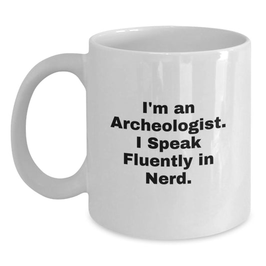 Funny Archeologist White Coffee Mug Gifts from Friends for Archeologists this Christmas Unique - Main
