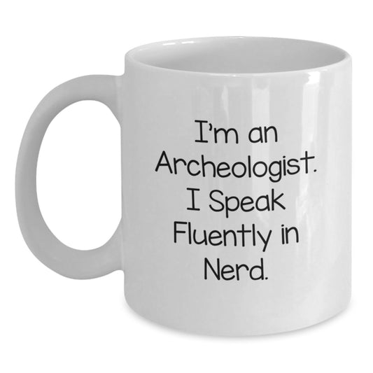 Funny Archeologist Gifts for Men from Friends - I'm An Archeologist. I Speak Fluently In genius. White Coffee Mug - Main