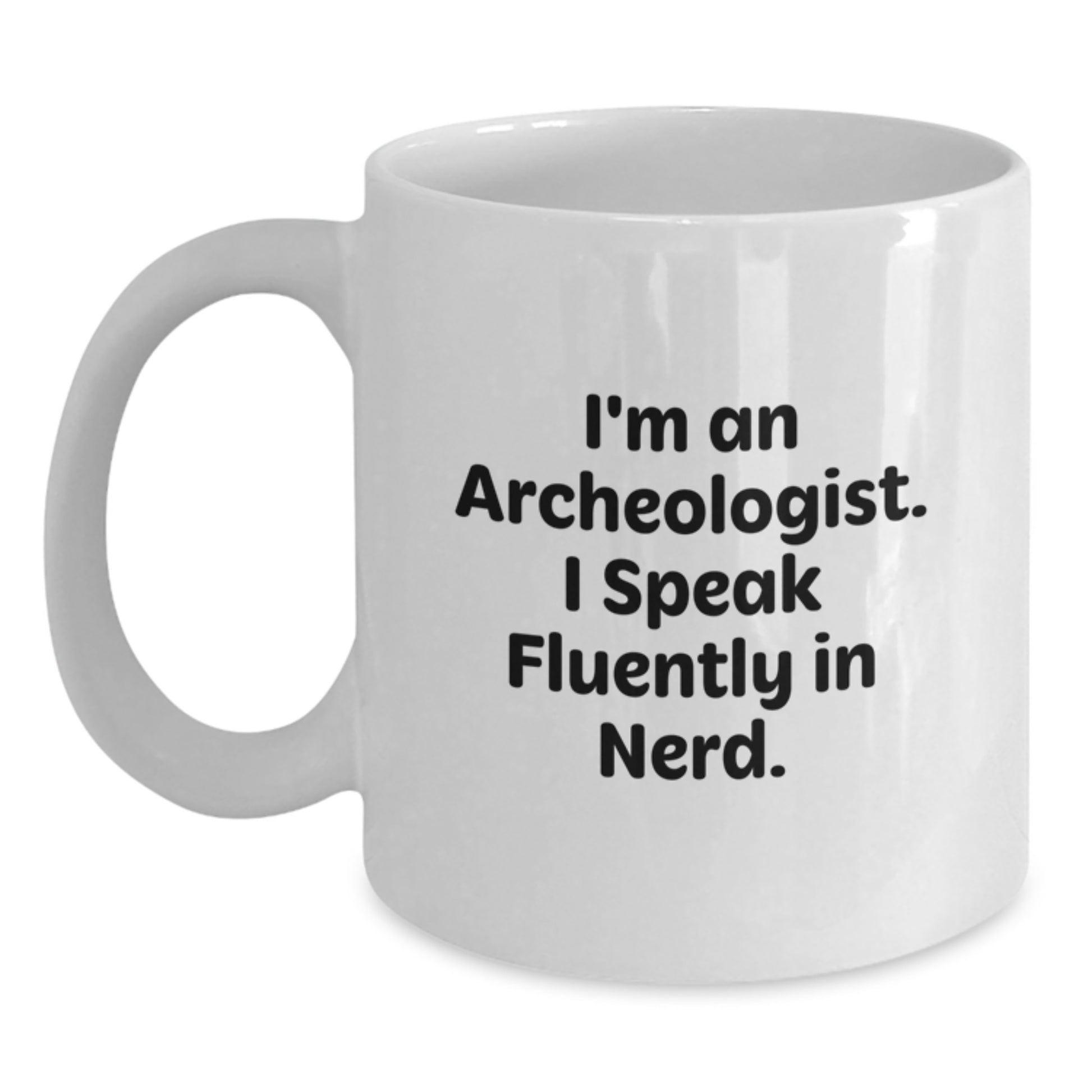 Funny Archeologist Gifts from Friends to Archeologists - Christmas Unique Mugs - I'm An Archeologist. I Speak Fluently In genius. White Coffee Mug - Main