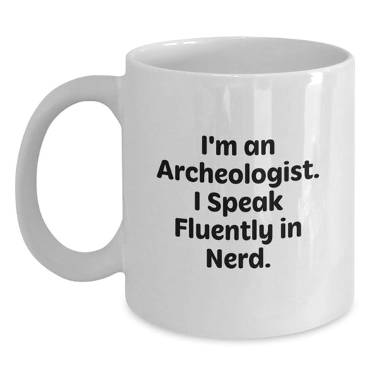 Funny Archeologist Gifts from Friends to Archeologists - Christmas Unique Mugs - I'm An Archeologist. I Speak Fluently In genius. White Coffee Mug - Main