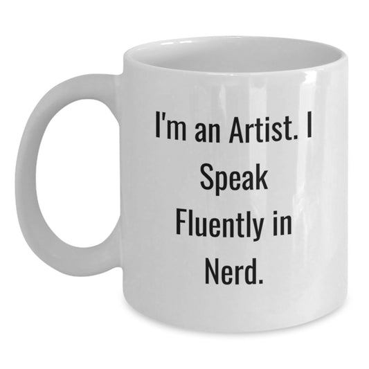 Funny Artist Gifts from Friends for Graduation - I'm An Artist. I Speak Fluently In genius. White Coffee Mug, 11oz or 15oz Capacity, Ceramic Material, Microwave and Dishwasher Safe - Main