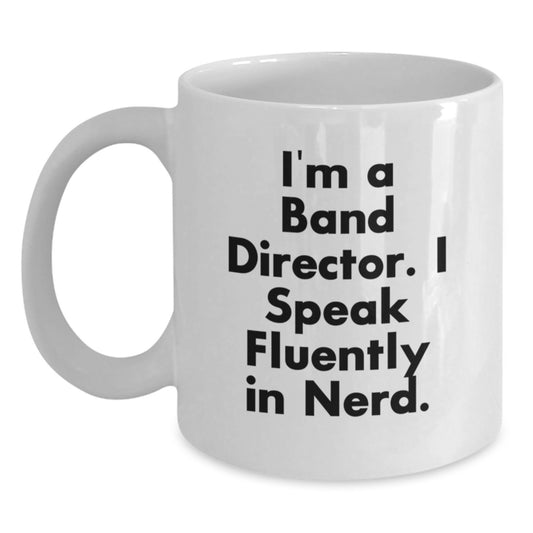 Funny Band Director Gifts from Friends, White Coffee Mug for Band Director, 'I'm A Band Director. I Speak Fluently In genius.' Quote Graduation Unique Gifts for Him - Main
