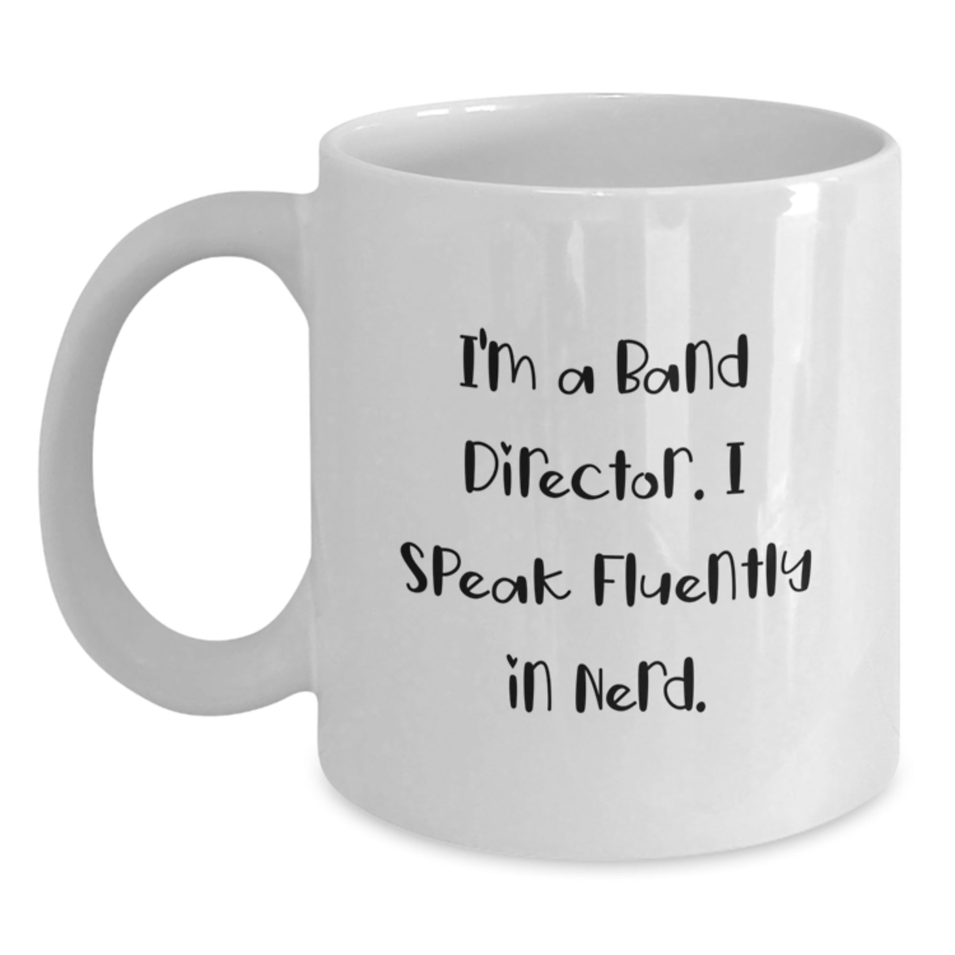 Funny Band Director Gifts from Friends for Unique Graduation, 'I'm A Band Director. I Speak Fluently In genius.' White Coffee Mug - Main