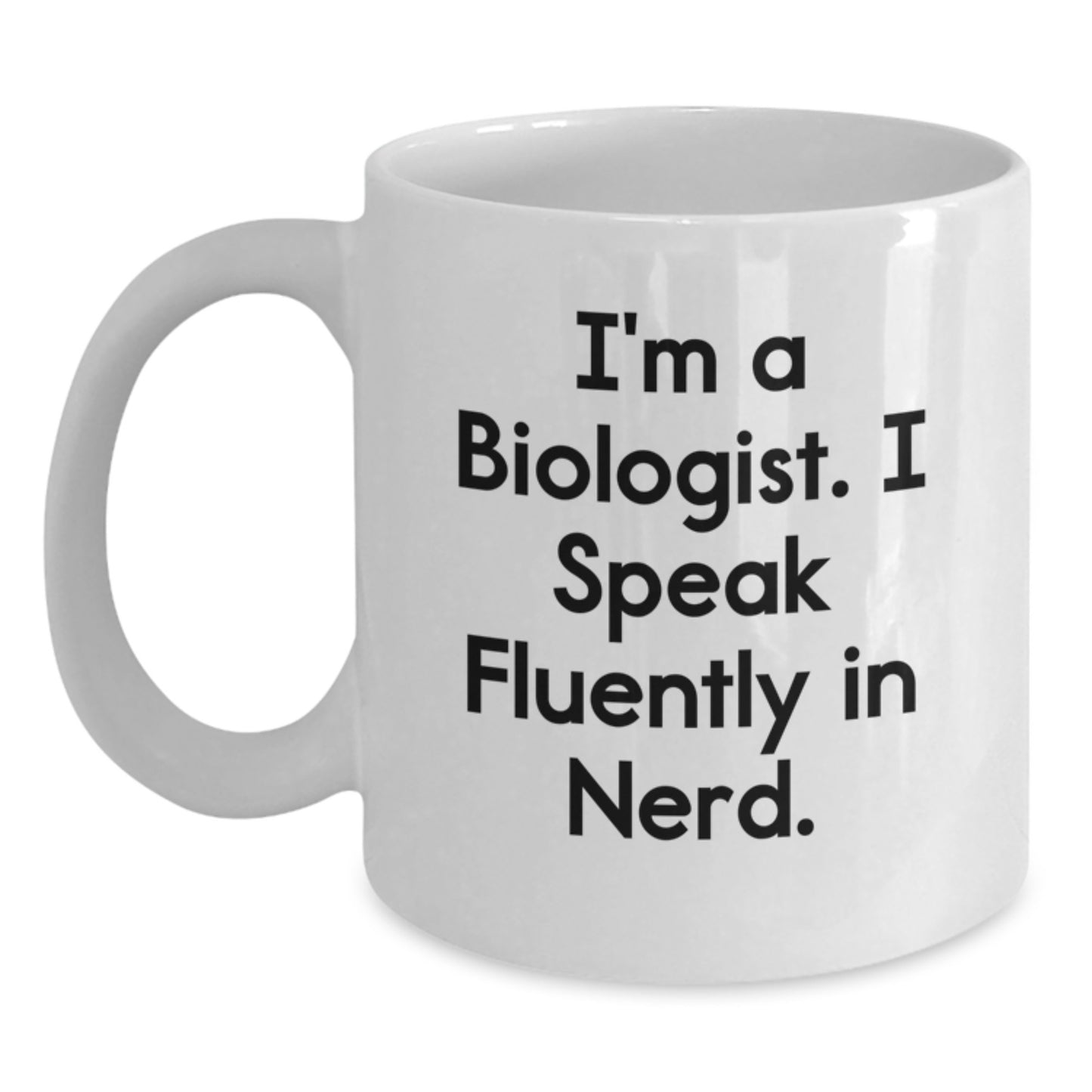 Funny Biologist Gifts from Friends for Graduation Unique White Coffee Mugs - I'm A Biologist. I Speak Fluently In genius. - Main
