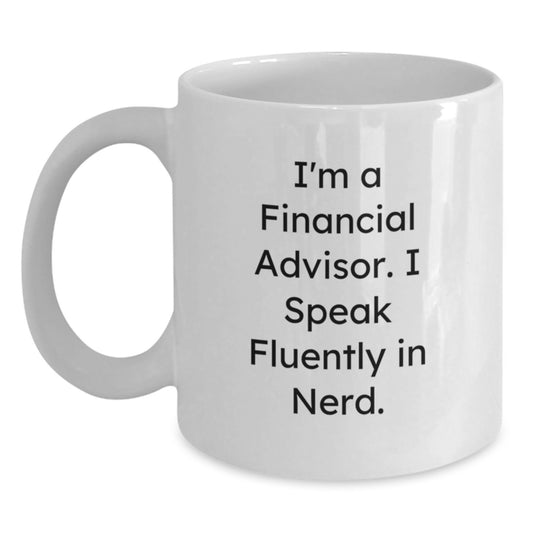 Funny Financial Advisor Gifts for Him from Friends, White Coffee Mug with I'm A Financial Advisor. I Speak Fluently In genius., Unique Birthday Unique Gifts for Financial Advisors - Main