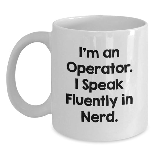 Operator Gifts Funny Quote White Coffee Mug for Him from Friends, Operator Birthday Unique Gifts - Main
