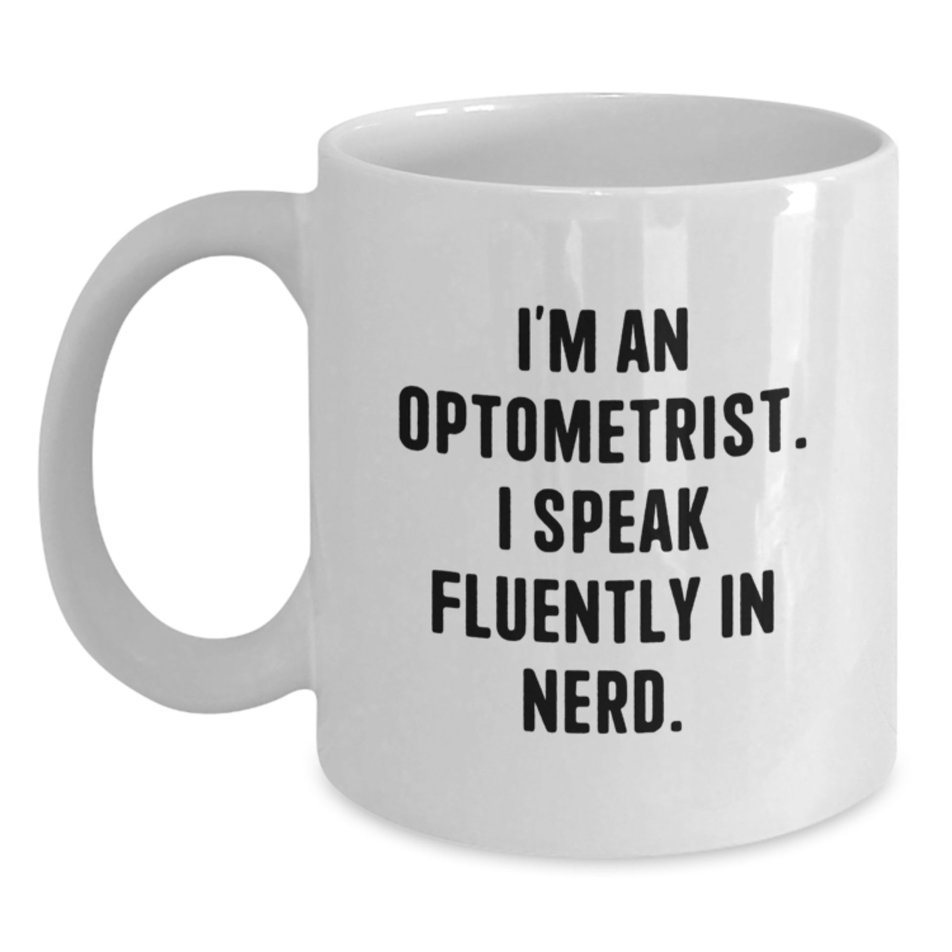 Unique Optometrist Gifts from Friends - Funny White Coffee Mug for Birthday, I'm An Optometrist. I Speak Fluently In genius. - Main