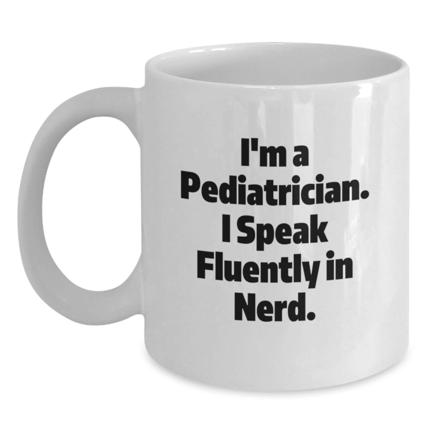 Funny Pediatrician Gifts, White Coffee Mugs for Pediatricians, Christmas Unique Gifts from Friends - I'm A Pediatrician. I Speak Fluently In genius. - Main