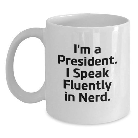 Funny President Gifts, Unique White Coffee Mugs for Birthday, 'I'm A President. I Speak Fluently In genius.' Quote, Gifts from Friends for President - Main