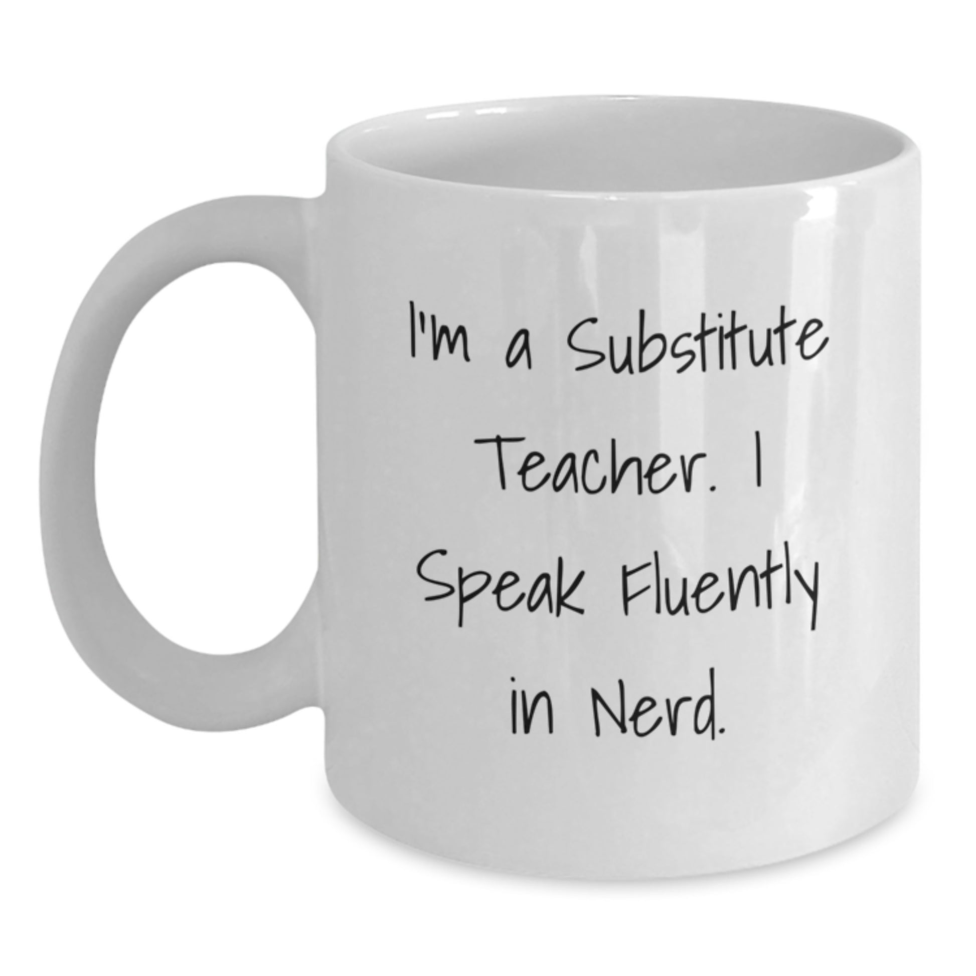 Funny Substitute Teacher Gifts for Men - White Coffee Mug - 'I'm A Substitute Teacher. I Speak Fluently In genius.' - Gift from Friends to Family on Birthday - Main