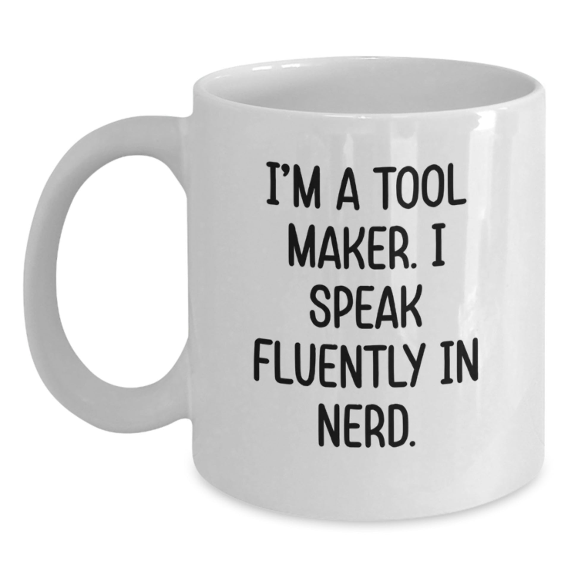 Funny Quote Gifts from Tool Makers to Friends - White Coffee Mug for Tool Maker Enthusiasts - Birthday Unique Gifts for Him - Main