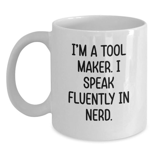 Funny Quote Gifts from Tool Makers to Friends - White Coffee Mug for Tool Maker Enthusiasts - Birthday Unique Gifts for Him - Main