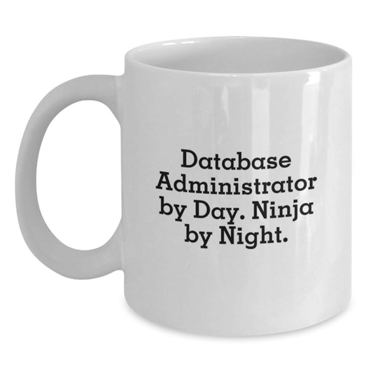 Funny Database Administrator White Coffee Mug Gifts from Men to Database Administrator Friends, Christmas Unique Gifts for Database Administrator Colleagues, White Ceramic Mug By Day Ninja By Night. - Main