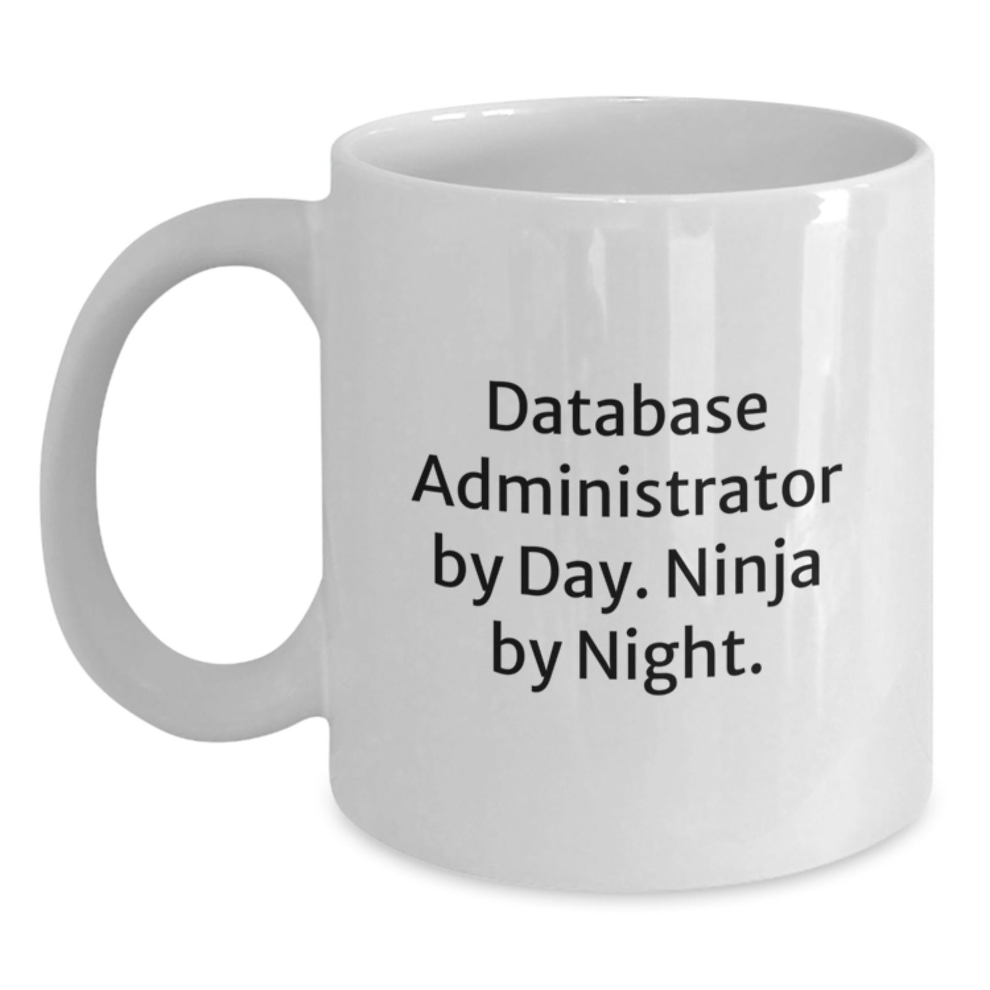 Funny Database Administrator Gifts from Men, Unique White Coffee Mugs for Database Administrator By Day. Ninja By Night., Christmas Unique Gifts - Main