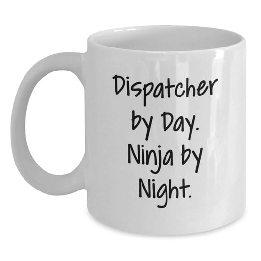 Dispatcher Gifts, Funny Quote, White Coffee Mug, 11oz or 15oz, Perfect for Birthday from Friends or Family - Dispatcher By Day, Ninja By Night. - Main
