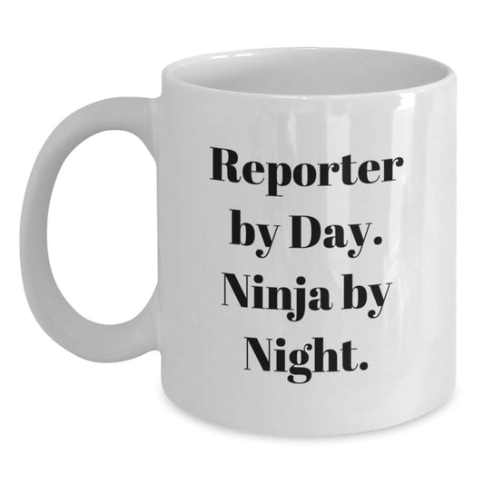 Reporter Gifts from Friends - White Coffee Mug for Reporter By Day. Ninja By Night. - Birthday Unique Gifts - Main
