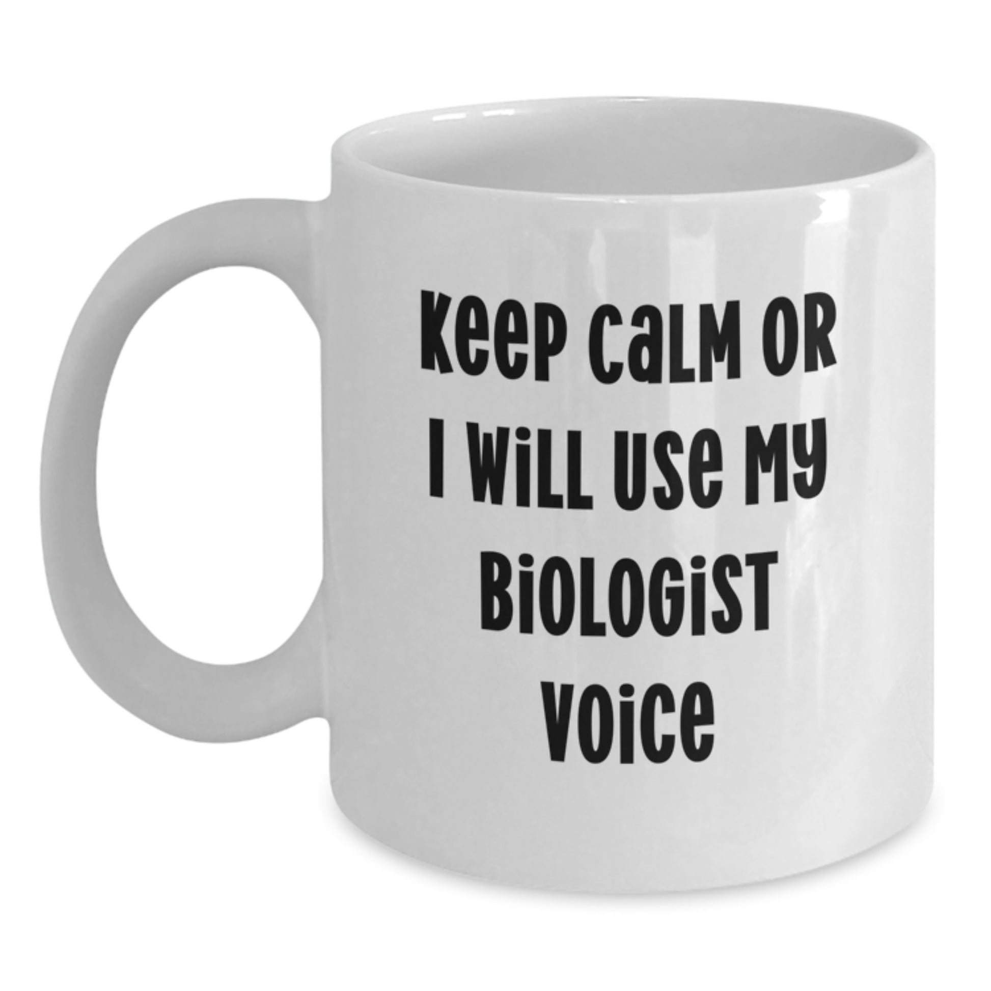 Funny Biologist Gifts, Keep Calm Or I Will Use My Biologist Voice, White Coffee Mug for Biologist Dad - Main