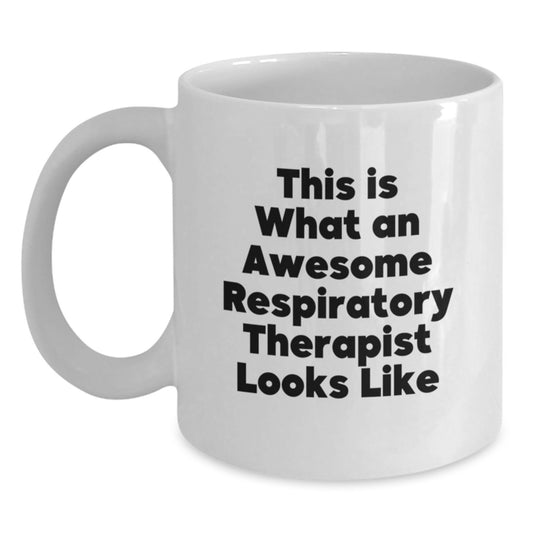 Funny Inspirational Gifts from Friends to Awesome Respiratory Therapist, White Coffee Mug, This Is What An Awesome Respiratory Therapist Looks Like, Birthday Unique Gifts for Respiratory Therapist - Main