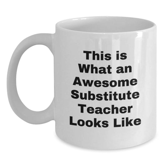 Funny Substitute Teacher Gifts for Her - White Coffee Mug, 'This Is What An Awesome Substitute Teacher Looks Like' - Birthday Unique Gifts from Friends, Coworkers or Family - Main