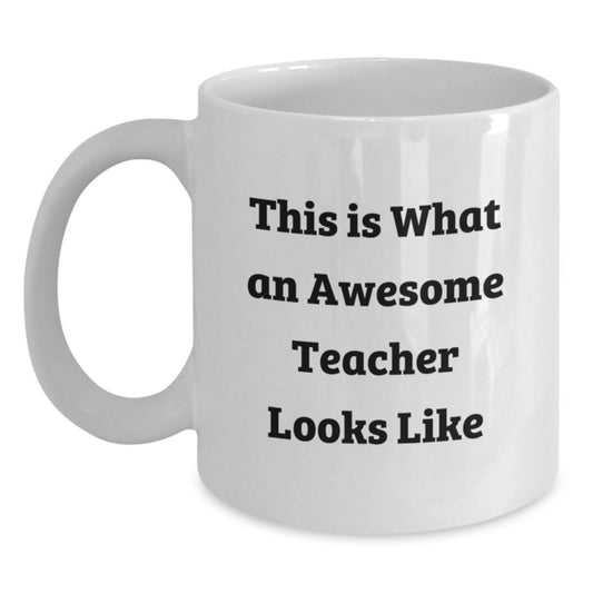 Funny Teacher White Coffee Mug Gifts from Friends for Awesome Teacher's Birthday, 'This Is What An Awesome Teacher Looks Like' - Main
