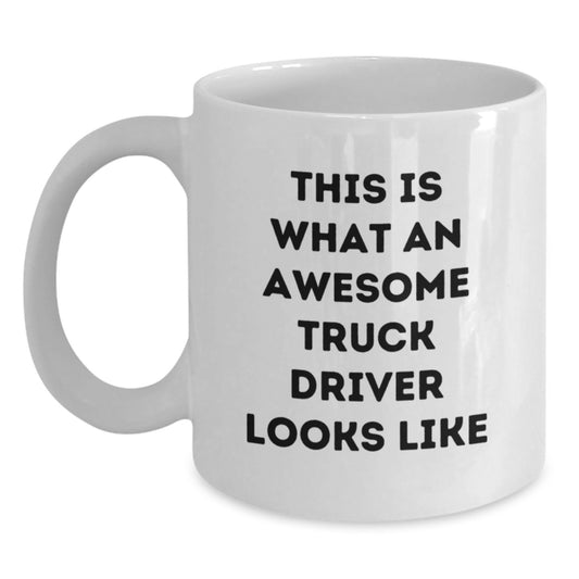 Funny Truck Driver Gifts, White Coffee Mug for Men, 'This Is What An Awesome Truck Driver Looks Like' Quote, Gifts from Friends or Family, Perfect Graduation Unique Gifts for Truck Driver - Main