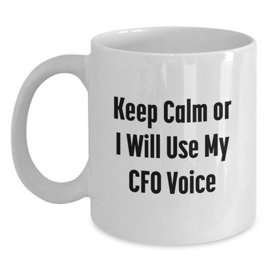 Funny CFO Gifts for Men White Coffee Mugs, Keep Calm Or I Will Use My Cfo Voice - Gifts from Friends to CFO - Main