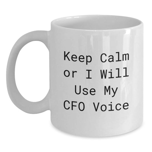 Funny CFO Gifts for Dad's White Coffee Mug Keep Calm or I Will Use My CFO Voice - Main