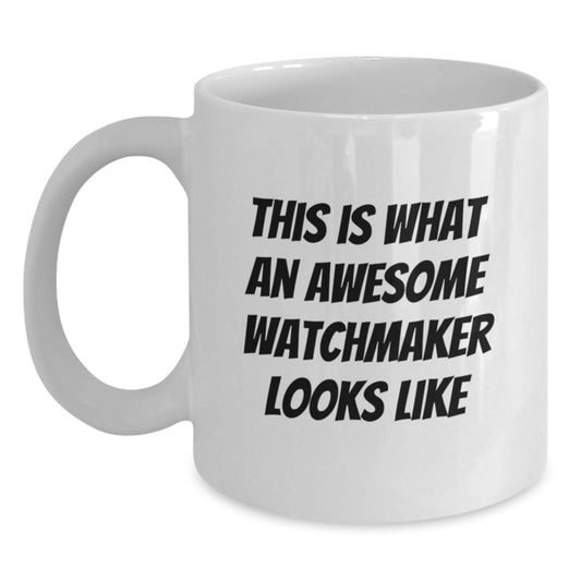 Watchmaker Gifts from Friends, Cute Inspirational Quote, White Coffee Mug for Graduation Unique Gifts - Main