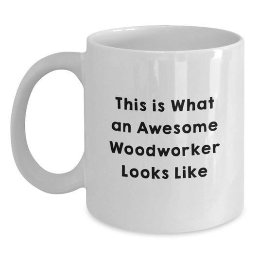 Funny Woodworker Gifts from Men for Christmas Unique Inspirational White Coffee Mug, This Is What 'An Awesome Woodworker Looks Like' - 11oz or 15oz Ceramic, Microwave, Dishwasher Safe - Main