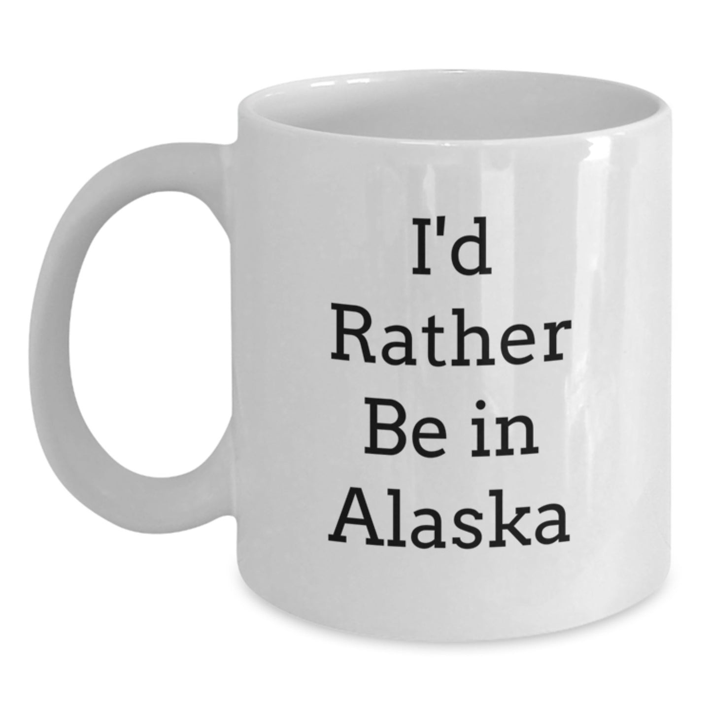 Funny Alaska Gifts for Men - I'd Rather Be in Alaska White Coffee Mug, Perfect for Friends and Family, Unique Christmas Unique Gifts from Alaska Lovers - Main