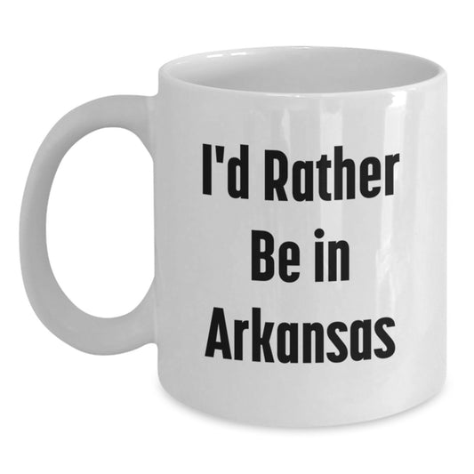 Funny Arkansas Gifts I'd Rather Be In Arkansas White Coffee Mug, Gifts from Men to Arkansas Friends, 11oz or 15oz Capacity, Ceramic Material - Main