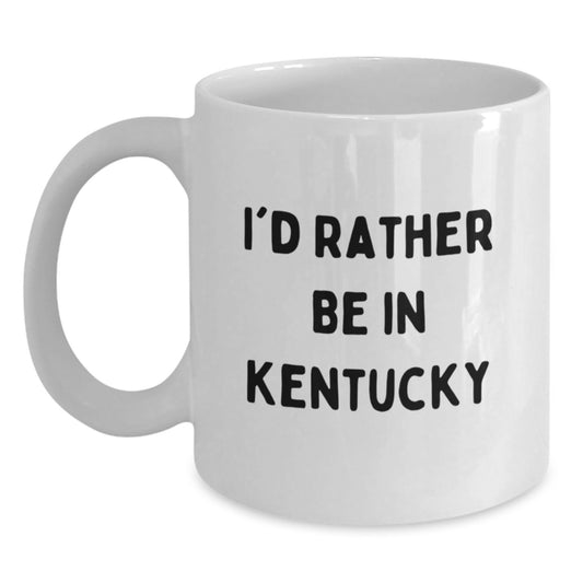Funny Kentucky White Coffee Mug I'd Rather Be In Kentucky Birthday Unique Gifts from Friends to Family - Main