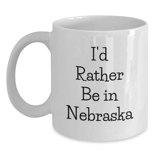 I'd Rather Be In Nebraska Funny White Coffee Mug, Gifts from Friends, Family, or Coworkers for Nebraska Lovers, Birthday Unique Gifts - Main