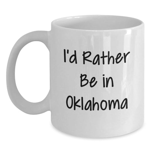 Funny Oklahoma Gifts - 'I'd Rather Be In Oklahoma' White Coffee Mug for Birthday, Unique Oklahoma Mugs from Friends, Family, and Coworkers to Oklahoma Lovers, 11oz or 15oz Capacity - Main