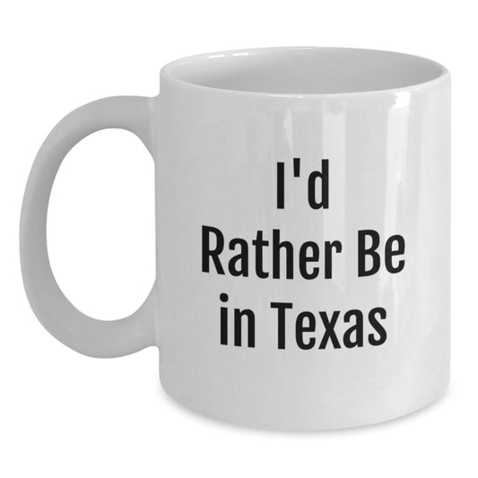Funny Texas Gifts for Friends, Coworkers, or Family - 'I'd Rather Be In Texas' White Coffee Mug, 11oz or 15oz, Ceramic, Microwave, and Dishwasher Safe - Main