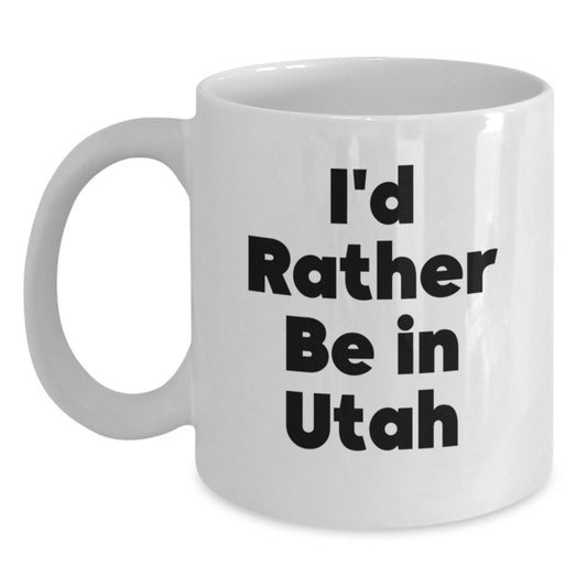 Utah Lovers Funny White Coffee Mug, I'd Rather Be In Utah Gifts from Friends, Unique Birthday Unique Gifts for Men, Women, Coworkers, Family - Main