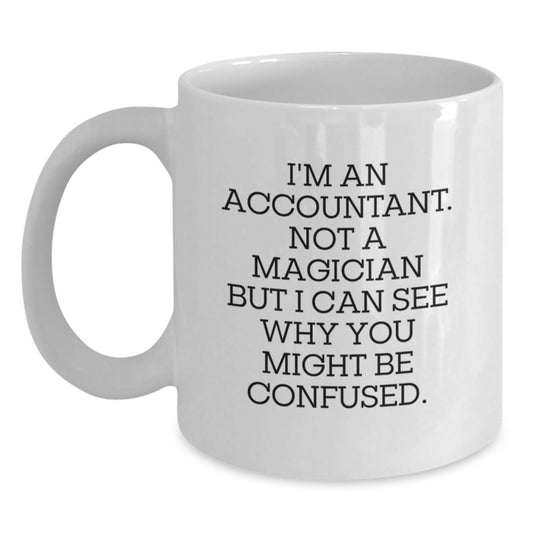 Funny Accountant Gifts from Friends for Accountant Birthday Unique Gifts - I'm An Accountant Not A Magician White Coffee Mug, 11oz or 15oz Capacity, Ceramic, Microwave and Dishwasher Safe - Main