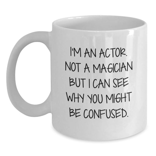 Funny Actor Gifts from Friends for Birthday, 'I'm An Actor, Not A Magician' Quote White Coffee Mug - Main