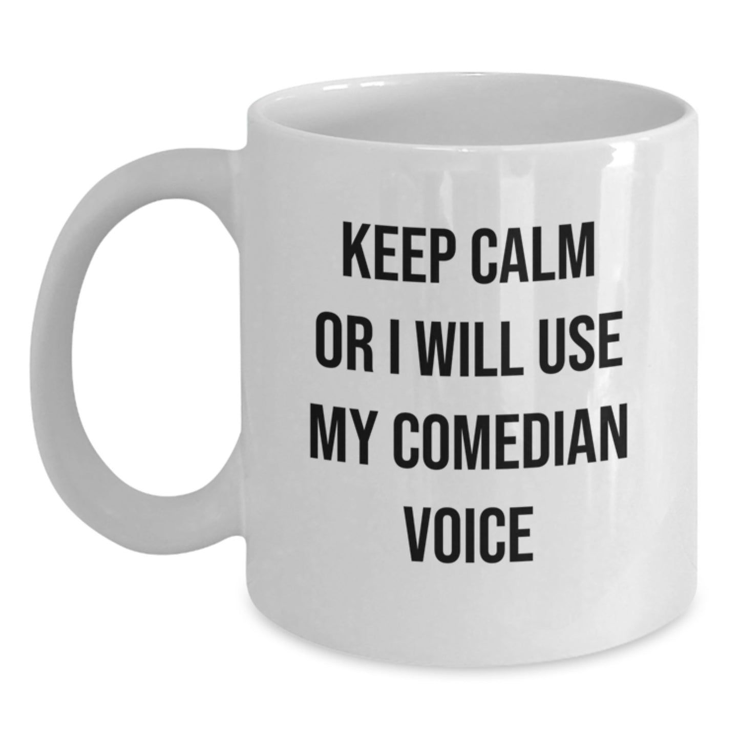 Funny Comedian Gifts for Men - White Coffee Mug Keep Calm Or I Will Use My Comedian Voice, Comedian Humor, Father's Day Unique Gifts from Family - Main