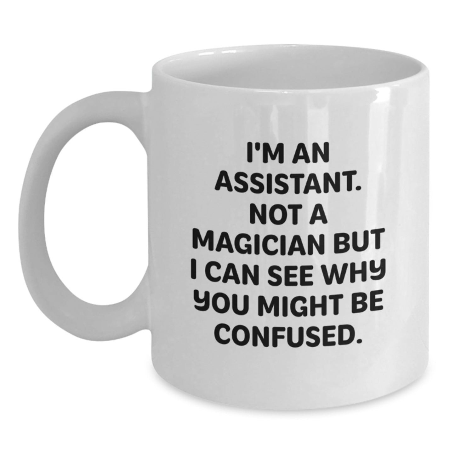Funny Assistant Gifts, Unique White Coffee Mugs from Friends to Assistants, 'I'm An Assistant. Not A Magician But I Can See Why You Might Be Confused.', Birthday Unique Gifts for Men and Women - Main