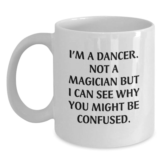 Dancer White Coffee Mugs, Funny Quote Gifts for Dancers, Birthday Unique Gifts from Friends, 11oz or 15oz Capacity, Microwave and Dishwasher Safe - Main