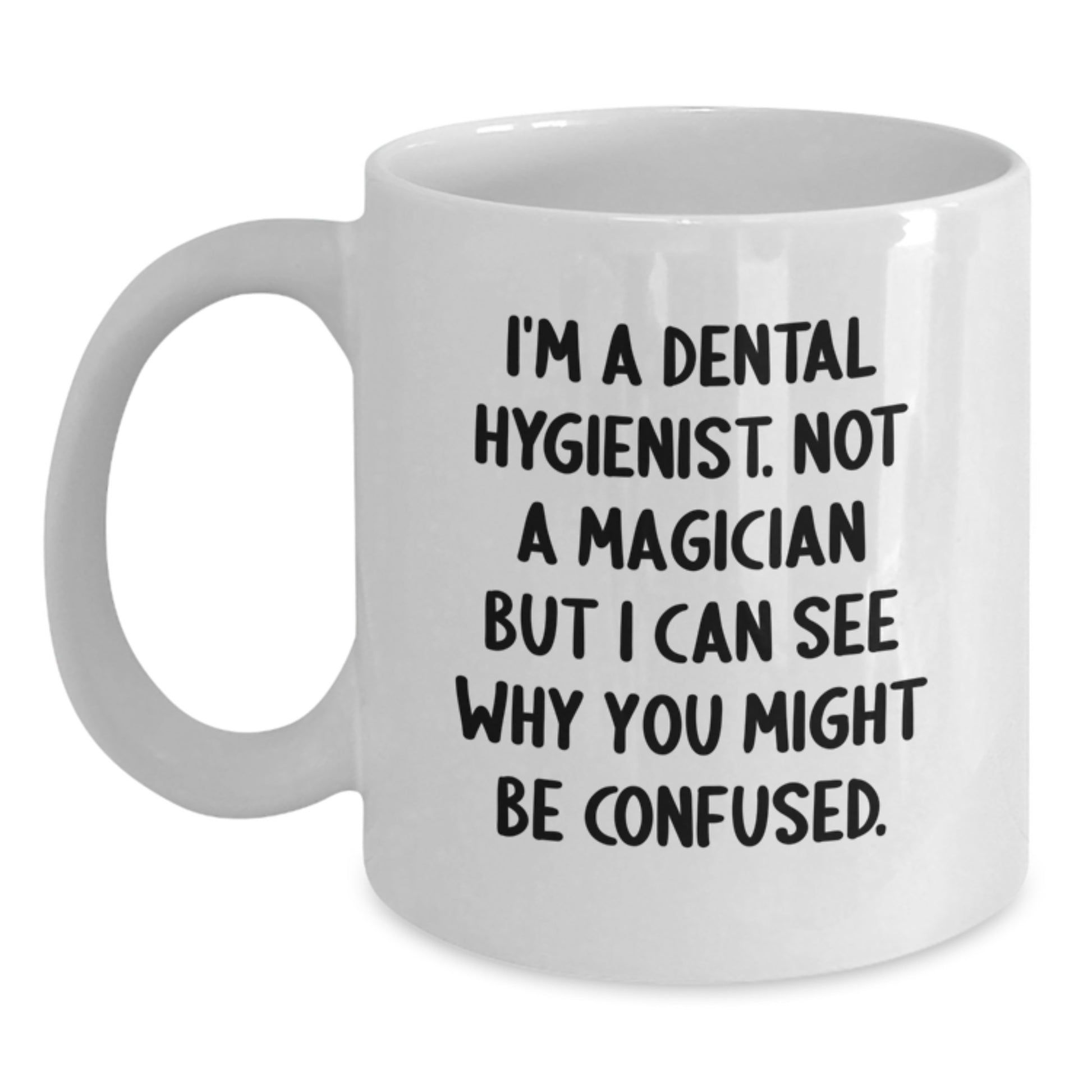 Funny Dental Hygienist Gifts from Family to Friends - I'm A Dental Hygienist. Not A Magician, Gifts for Dental Hygienist, Birthday Unique Gifts, White Coffee Mug, Dental Hygienist Humor - Main