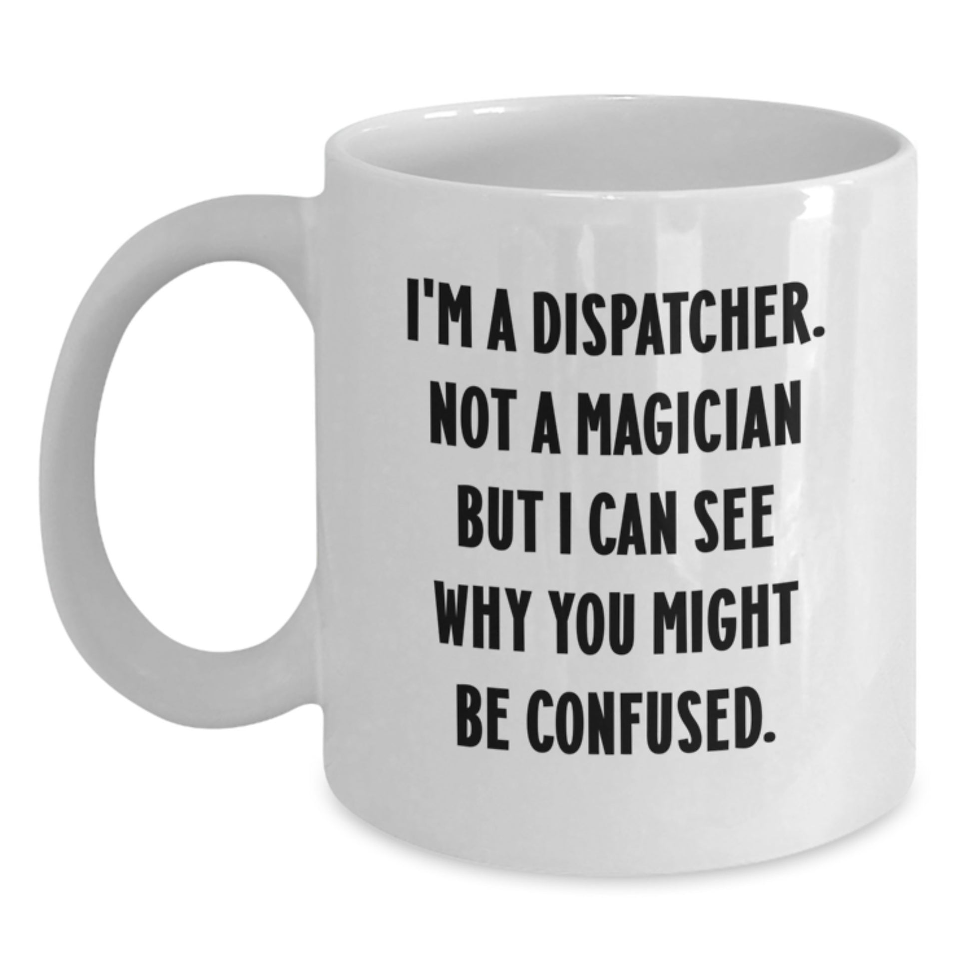 Funny Dispatcher Gifts for Men - White Coffee Mug - Gifts from Friends to Family - Main